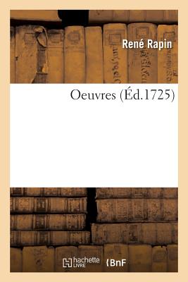 Oeuvres. Volume 1: Comparaisons Des Grands Hommes de l'Antiquit? Qui Ont Le Plus Excell? Dans Les Belles Lettres - Rapin, Ren?