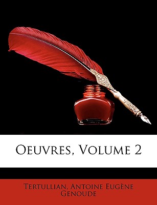 Oeuvres, Volume 2 - Tertullian, and Genoude, Antoine Eug?ne