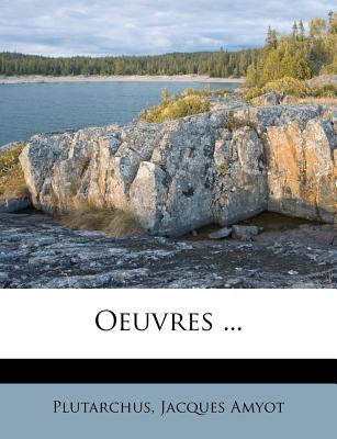 Oeuvres ... - Plutarchus (Creator), and Amyot, Jacques