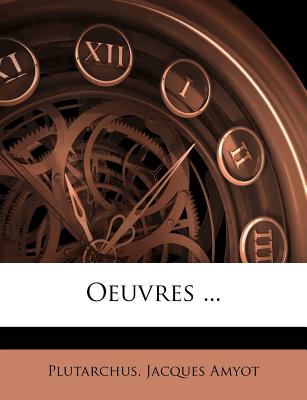 Oeuvres ... - Plutarchus (Creator), and Amyot, Jacques