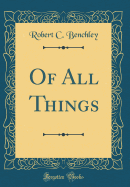 Of All Things (Classic Reprint)