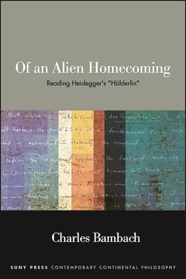 Of an Alien Homecoming: Reading Heidegger's "Hlderlin" - Bambach, Charles