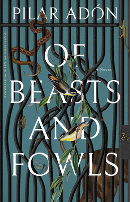 Of Beasts and Fowls - Adon, Pilar, and Whittemore, Katie (Translated by)