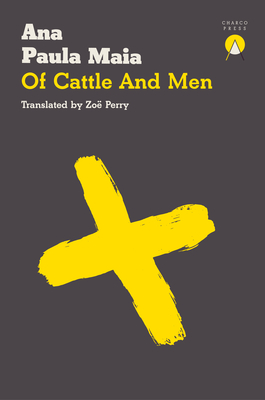 Of Cattle and Men - Maia, Ana Paula, and Perry, Zo (Translated by)