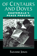 Of Centaurs and Doves: Guatemala's Peace Process