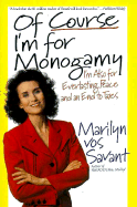 Of Course I'm for Monogamy: I'm Also for Everlasting Peace and an End to Taxes - Vos Savant, Marilyn