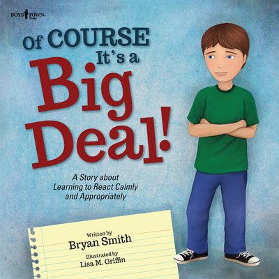 Of Course It's a Big Deal: A Story about Learning to React Calmly and Appropriately Volume 3 - Smith, Bryan