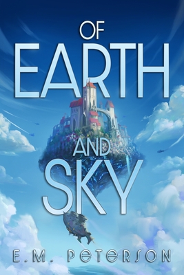 Of Earth and Sky - Peterson, E M