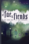 Of Fae and Fiends: A Dark Faerie Tale for All Ages