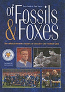 Of Fossils and Foxes: The Official Definitive History of Leicester City Football Club