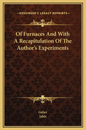 Of Furnaces and with a Recapitulation of the Author's Experiments