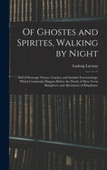 Of Ghostes and Spirites, Walking by Night: and of Straunge Noyses, Crackes, and Sundrie Forewarnings: Which Commonly Happen Before the Death of Men: Great Slaughters, and Alterations of Kingdoms.