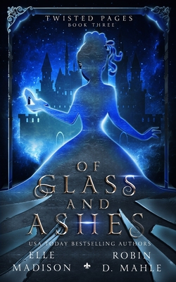 Of Glass and Ashes - Mahle, Robin D, and Madison, Elle