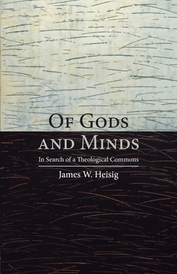 Of Gods and Minds: In Search of a Theological Commons - Heisig, James W