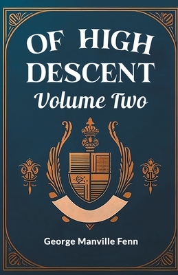 Of High Descent Volume Two - Fenn, George Manville