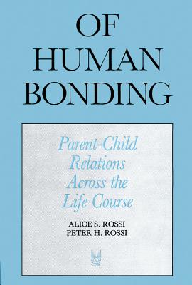 Of Human Bonding: Parent-Child Relationas Across the Life Course - Rossi, Peter H, Dr., and Rossi, Alice