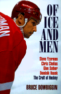 Of Ice and Men: The Craft of Hockey - Dowbiggin, Bruce