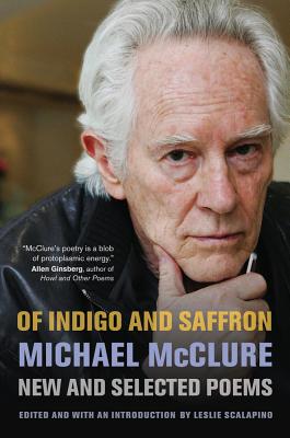 Of Indigo and Saffron: New and Selected Poems - McClure, Michael, and Scalapino, Leslie (Introduction by)