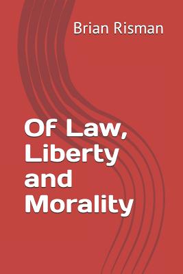 Of Law, Liberty and Morality - Risman, Brian