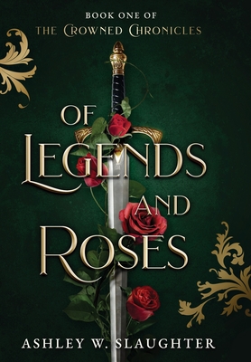Of Legends and Roses - Slaughter, Ashley W