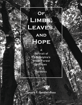 Of Limbs, Leaves, and Hope: A Portrait of Philadelphia's Urban Forest in Times of a Pandemic - Bunster-Ossa, Ignacio F.