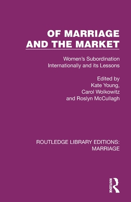 Of Marriage and the Market: Women's Subordination Internationally and its Lessons - Young, Kate (Editor), and Wolkowitz, Carol (Editor), and McCullagh, Roslyn (Editor)