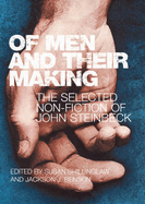 Of Men and Their Making: The Selected Non Fiction of John Steinbeck - Steinbeck, John, and Shillinglaw, Susan (Volume editor), and Benson, Jackson J. (Volume editor)