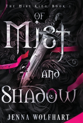 Of Mist and Shadow - Wolfhart, Jenna