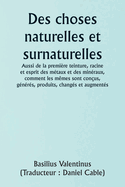 Of Natural and Supernatural Things Also of the first Tincture, Root, and Spirit of Metals and Minerals, how the same are Conceived, Generated, Brought forth, Changed, and Augmented.