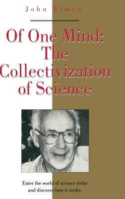 Of One Mind: The Collectivization of Science - Ziman, John