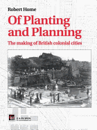 Of Planting and Planning: The Making of British Colonial Cities