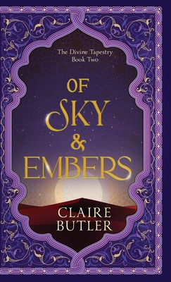 Of Sky & Embers: An Adult Fantasy Romance (The Divine Tapestry; Book 2) - Butler, Claire