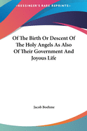 Of The Birth Or Descent Of The Holy Angels As Also Of Their Government And Joyous Life