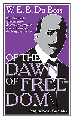 Of the Dawn of Freedom - Du Bois, W E B, PH.D.
