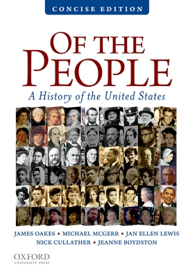 Of the People: A Concise History of the United States - Oakes, James, Professor, and McGerr, Michael, and Lewis, Jan Ellen