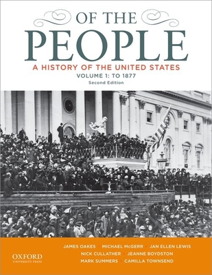 Of the People: A History of the United States, Volume 1: To 1877 - Oakes, James, Professor, and McGerr, Michael, and Lewis, Jan Ellen
