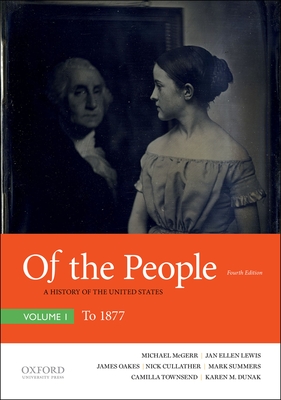 Of the People: A History of the United States, Volume I: To 1877 - McGerr, Michael, and Lewis, Jan Ellen, and Oakes, James