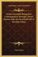 Of the Sevenfold Rising Into Contemplation Through Christ's Passion After the Sevenfold Gift of the Holy Ghost