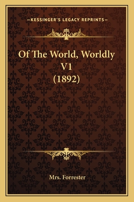 Of the World, Worldly V1 (1892) - Forrester, Mrs.