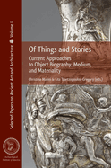 Of Things and Stories: Current Approaches to Object Biography, Medium, and Materiality