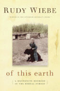 Of This Earth: A Mennonite Boyhood in the Boreal Foresta