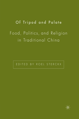 Of Tripod and Palate: Food, Politics, and Religion in Traditional China - Sterckx, R (Editor)