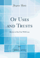 Of Uses and Trusts: Review of the Fair Will Case (Classic Reprint)