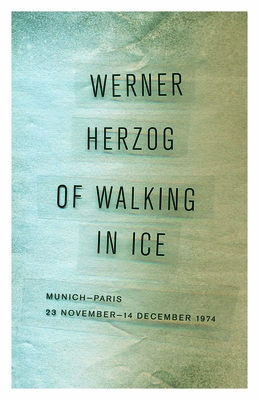 Of Walking in Ice: Munich-Paris, 23 November-14 December 1974 - Herzog, Werner, and Herzog, Martje (Translated by), and Greenberg, Alan (Translated by)