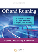Off and Running: A Practical Guide to Legal Research, Analysis, and Writing