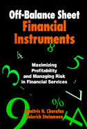 Off-Balance Sheet Financial Instruments: Maximizing Profitability and Managing Risk In... - Chorafas, Dimitris N, Professor, and Steinmann, Heinrich