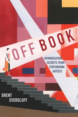 Off Book: Memorization Secrets from Performing Artists - Sverdloff, Brent