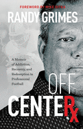 Off Center: A Memoir of Addiction, Recovery, and Redemption in Professional Football