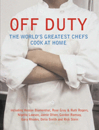 Off Duty: The World's Greatest Chefs Cook at Home