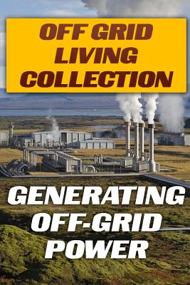 Off Grid Living Collection: Generating Off-Grid Power: (Power Generation, Solar Power) - Edwards, Jamie